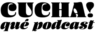 Cucha Que Podcast